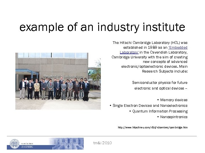 example of an industry institute The Hitachi Cambridge Laboratory (HCL) was established in 1989