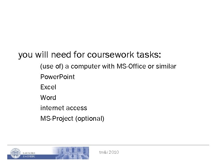 you will need for coursework tasks: (use of) a computer with MS-Office or similar