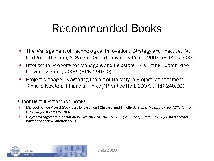 Recommended Books • The Management of Technological Innovation. Strategy and Practice. M. Dodgson, D.