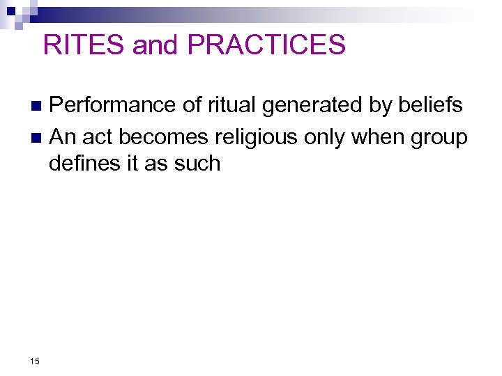 RITES and PRACTICES Performance of ritual generated by beliefs n An act becomes religious