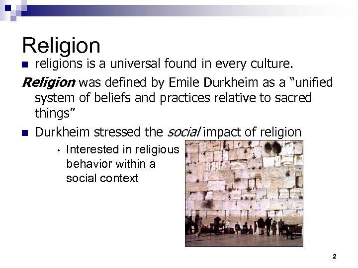 Religion religions is a universal found in every culture. Religion was defined by Emile
