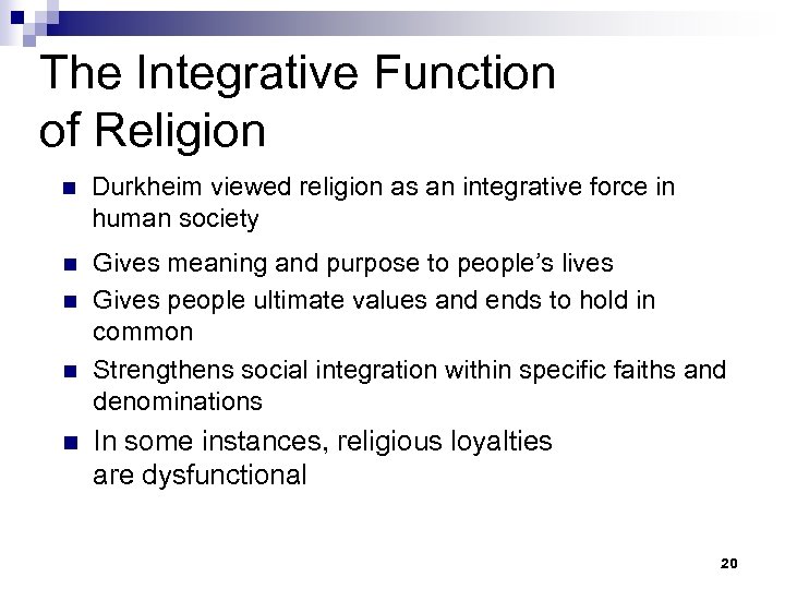 The Integrative Function of Religion n Durkheim viewed religion as an integrative force in