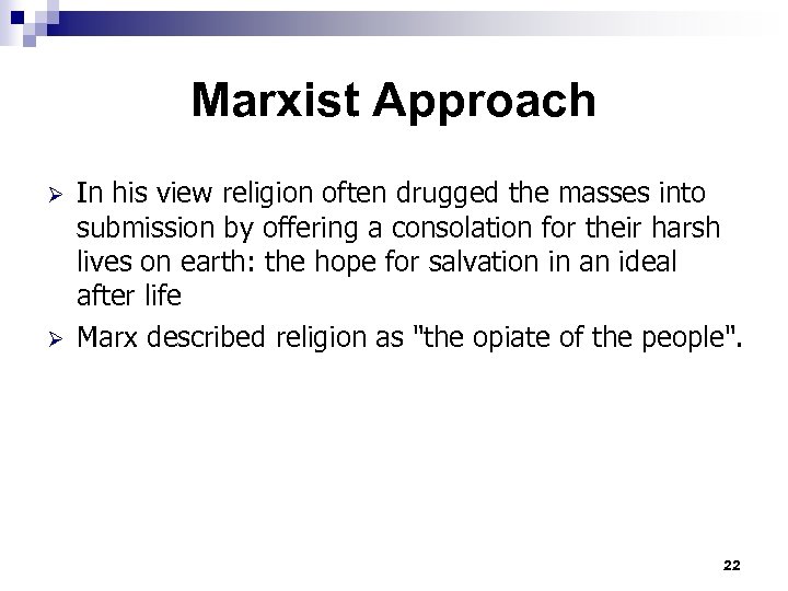 Marxist Approach Ø Ø In his view religion often drugged the masses into submission