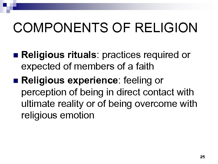 COMPONENTS OF RELIGION Religious rituals: practices required or expected of members of a faith