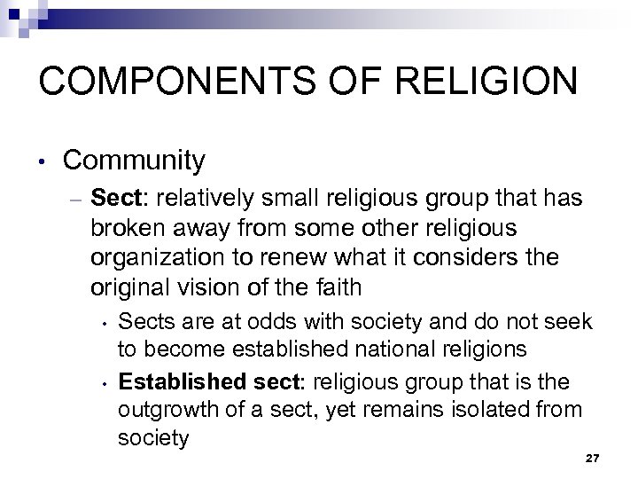 COMPONENTS OF RELIGION • Community – Sect: relatively small religious group that has broken