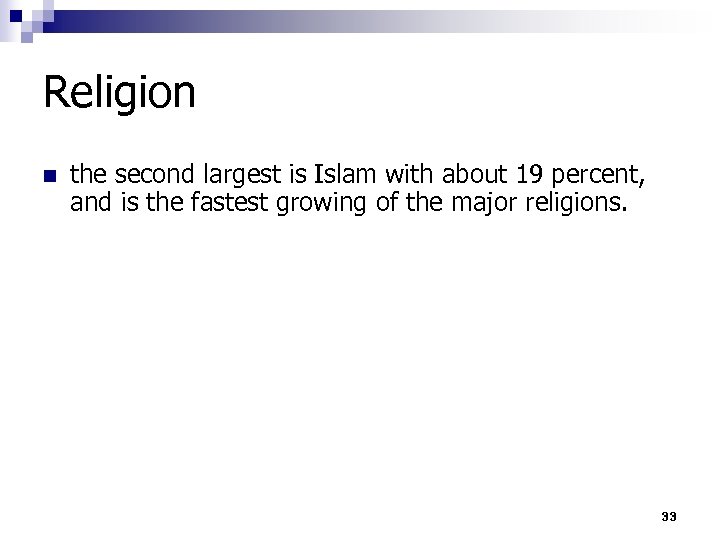 Religion n the second largest is Islam with about 19 percent, and is the