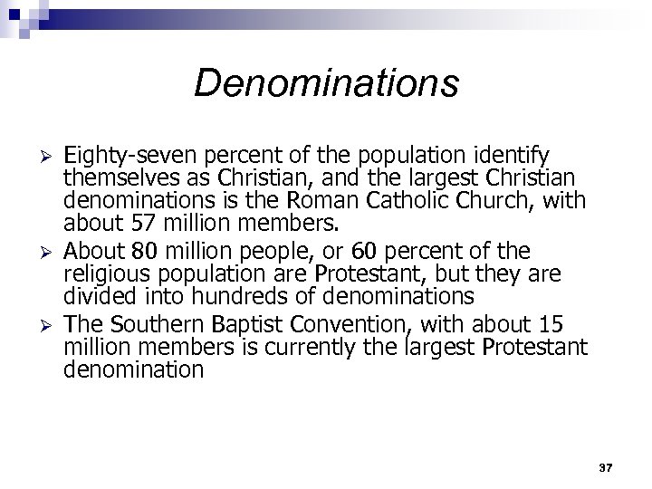Denominations Ø Ø Ø Eighty-seven percent of the population identify themselves as Christian, and