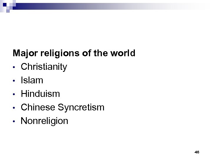 Major religions of the world • Christianity • Islam • Hinduism • Chinese Syncretism