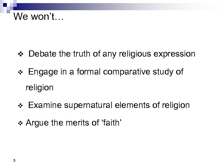 We won’t… v Debate the truth of any religious expression v Engage in a
