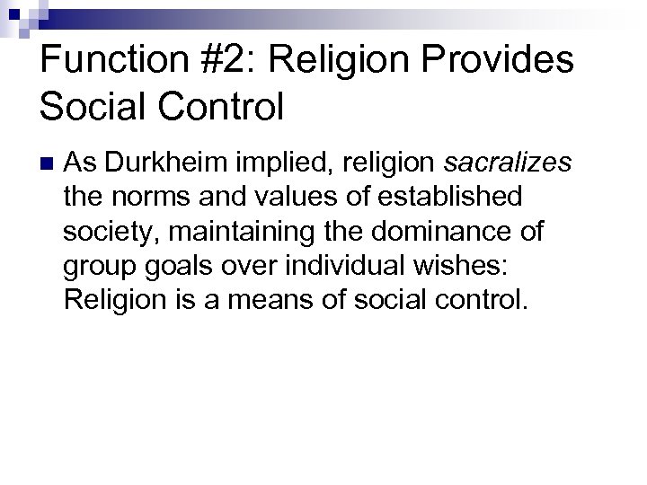 Function #2: Religion Provides Social Control n As Durkheim implied, religion sacralizes the norms
