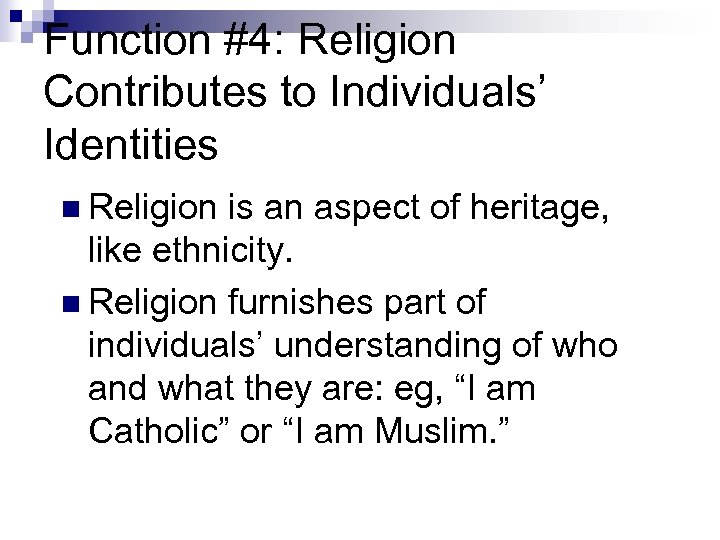 Function #4: Religion Contributes to Individuals’ Identities n Religion is an aspect of heritage,