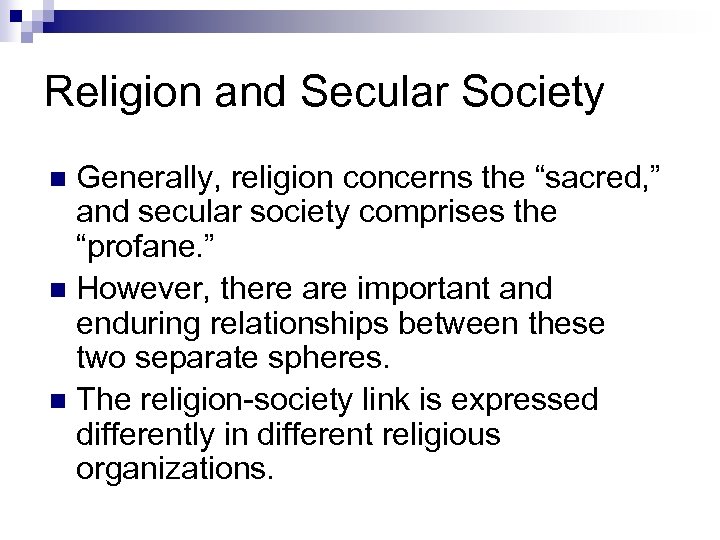 Religion and Secular Society Generally, religion concerns the “sacred, ” and secular society comprises