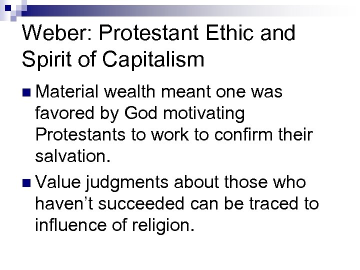 Weber: Protestant Ethic and Spirit of Capitalism n Material wealth meant one was favored