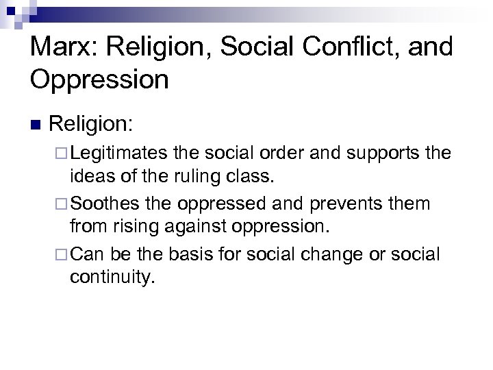 Marx: Religion, Social Conflict, and Oppression n Religion: ¨ Legitimates the social order and