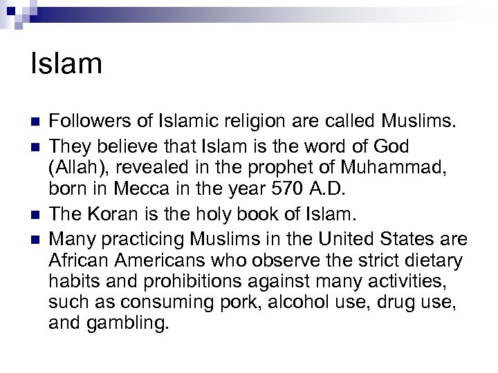 Islam n n Followers of Islamic religion are called Muslims. They believe that Islam