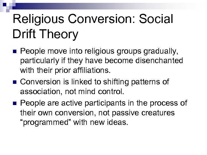 Religious Conversion: Social Drift Theory n n n People move into religious groups gradually,