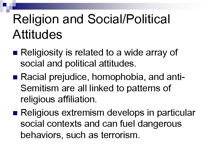 Religion and Social/Political Attitudes Religiosity is related to a wide array of social and