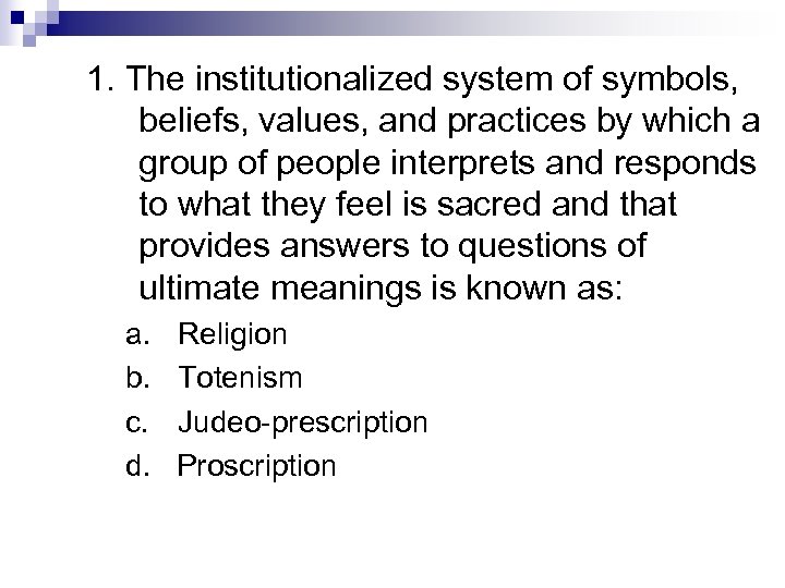 1. The institutionalized system of symbols, beliefs, values, and practices by which a group