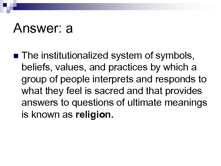 Answer: a n The institutionalized system of symbols, beliefs, values, and practices by which