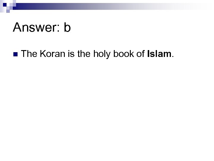 Answer: b n The Koran is the holy book of Islam. 