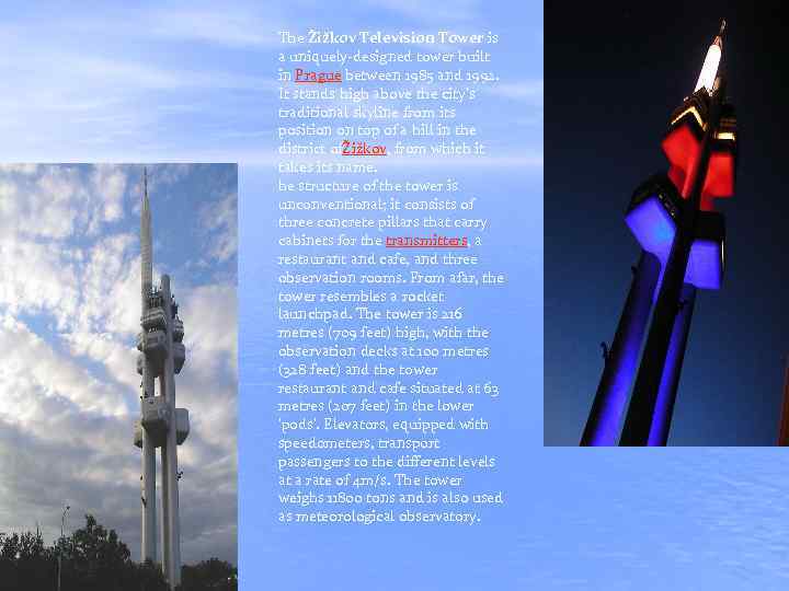 The Žižkov Television Tower is a uniquely-designed tower built in Prague between 1985 and