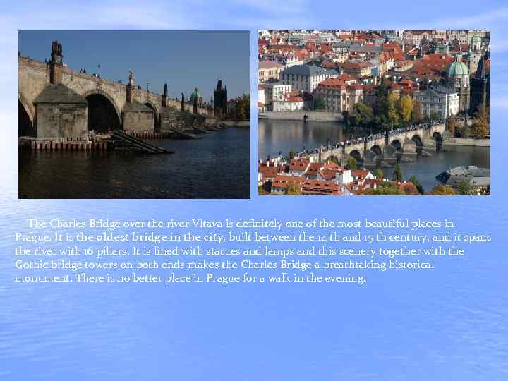  The Charles Bridge over the river Vltava is definitely one of the most