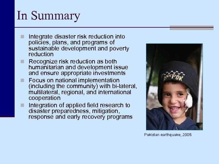 In Summary n Integrate disaster risk reduction into policies, plans, and programs of sustainable