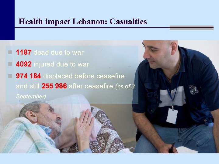 Health impact Lebanon: Casualties n 1187 dead due to war n 4092 injured due
