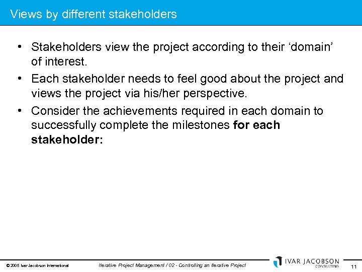 Views by different stakeholders • Stakeholders view the project according to their ‘domain’ of