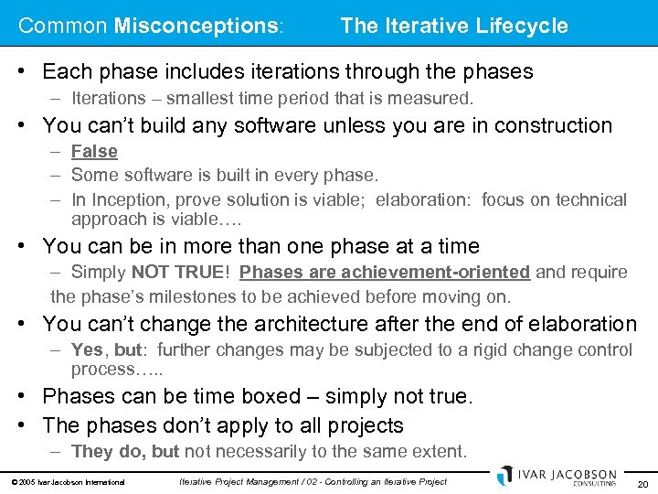Common Misconceptions: The Iterative Lifecycle • Each phase includes iterations through the phases –