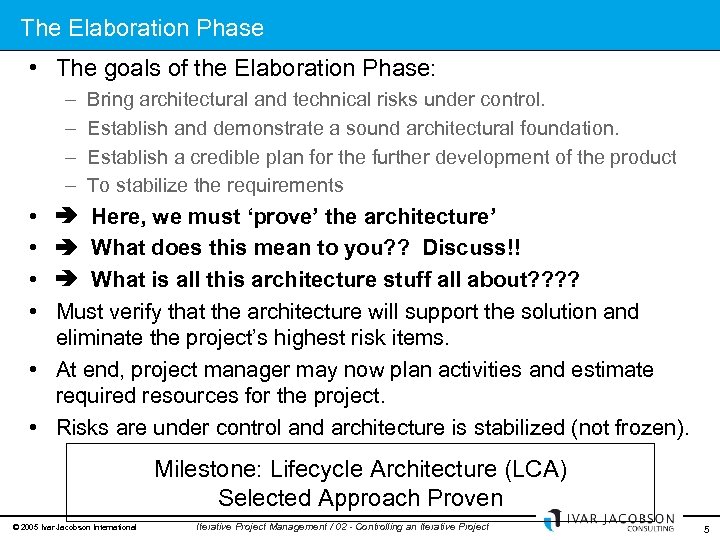 The Elaboration Phase • The goals of the Elaboration Phase: – – Bring architectural