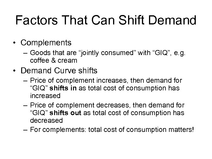 Factors That Can Shift Demand • Complements – Goods that are “jointly consumed” with