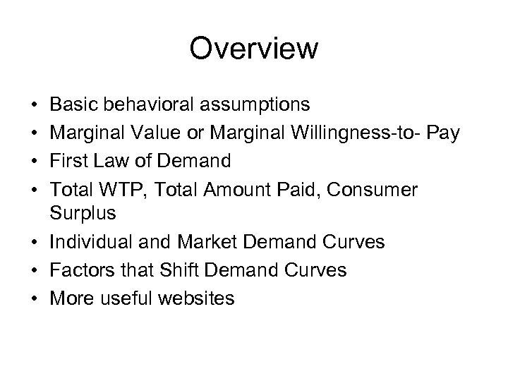 Overview • • Basic behavioral assumptions Marginal Value or Marginal Willingness-to- Pay First Law