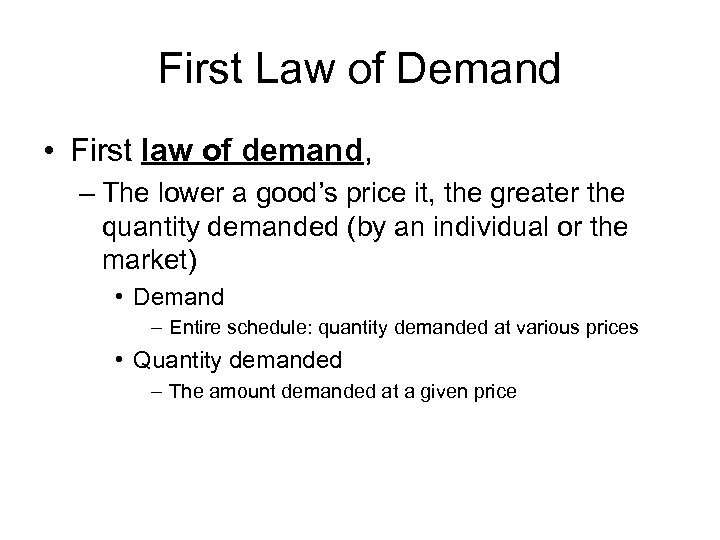 First Law of Demand • First law of demand, – The lower a good’s