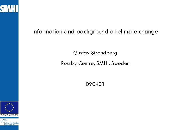 Information and background on climate change Gustav Strandberg Rossby Centre, SMHI, Sweden 090401 