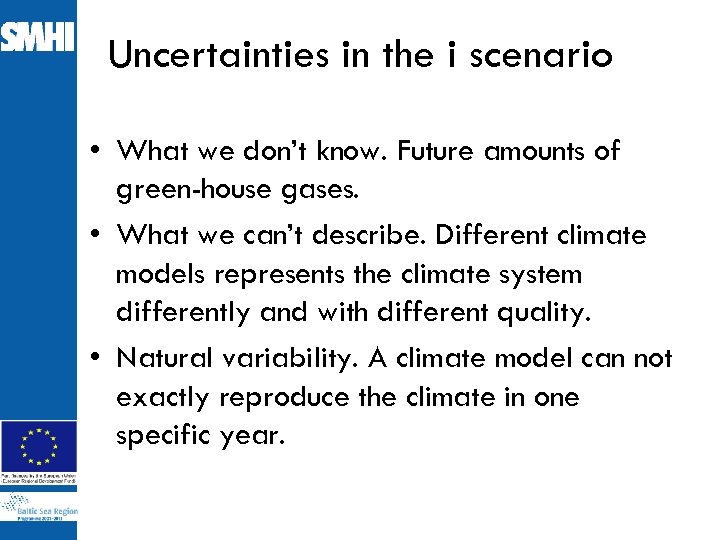 Uncertainties in the i scenario • What we don’t know. Future amounts of green-house