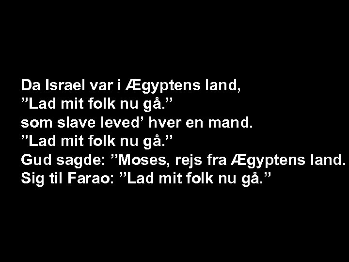 Da Israel var i Ægyptens land, ”Lad mit folk nu gå. ” som slave