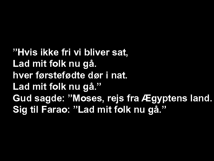 ”Hvis ikke fri vi bliver sat, Lad mit folk nu gå. hver førstefødte dør