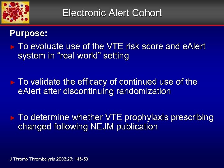 Electronic Alert Cohort Purpose: ► To evaluate use of the VTE risk score and