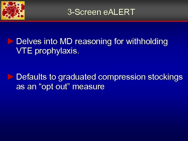 3 -Screen e. ALERT ► Delves into MD reasoning for withholding VTE prophylaxis. ►