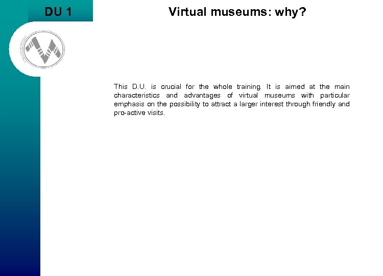 DU 1 Virtual museums: why? This D. U. is crucial for the whole training.