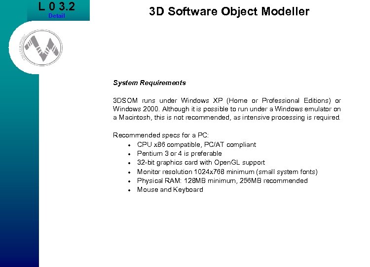 L 0 3. 2 Detail 3 D Software Object Modeller System Requirements 3 DSOM