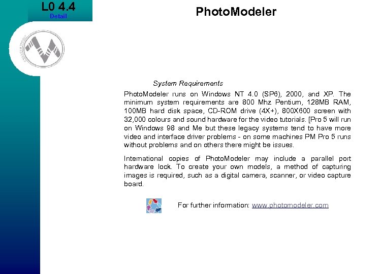 L 0 4. 4 Detail Photo. Modeler System Requirements Photo. Modeler runs on Windows