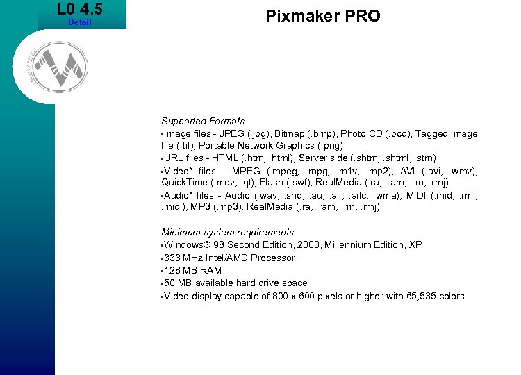 L 0 4. 5 Detail Pixmaker PRO Supported Formats • Image files - JPEG