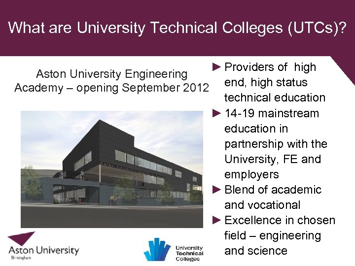 What are University Technical Colleges (UTCs)? Aston University Engineering Academy – opening September 2012