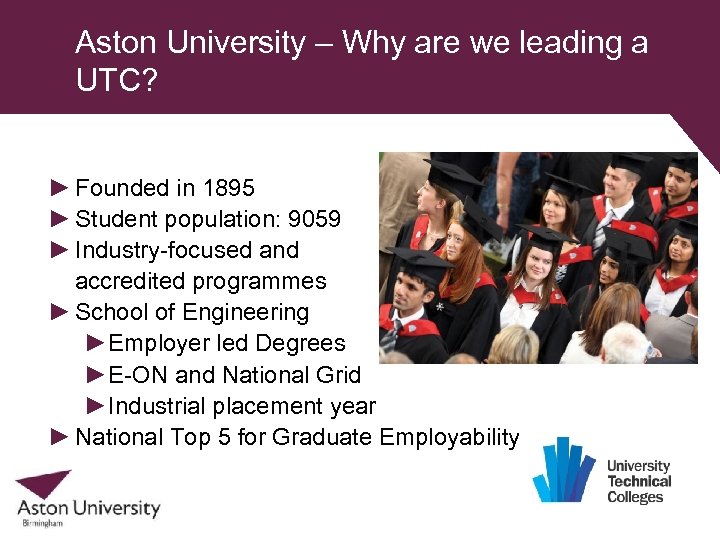 Aston University – Why are we leading a UTC? ► Founded in 1895 ►