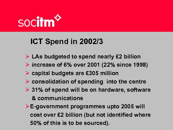 ICT Spend in 2002/3 Ø LAs budgeted to spend nearly £ 2 billion Ø