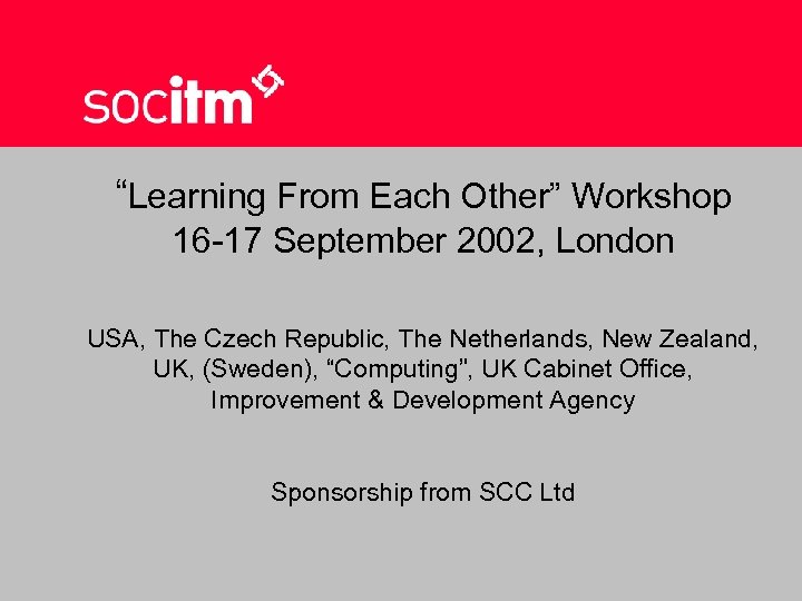 “Learning From Each Other” Workshop 16 -17 September 2002, London USA, The Czech Republic,