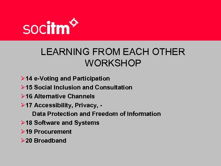 LEARNING FROM EACH OTHER WORKSHOP Ø 14 e-Voting and Participation Ø 15 Social Inclusion