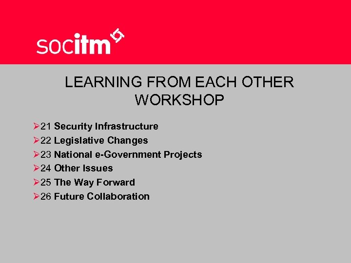 LEARNING FROM EACH OTHER WORKSHOP Ø 21 Security Infrastructure Ø 22 Legislative Changes Ø